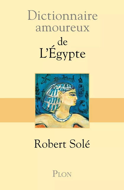 Dictionnaire amoureux de l'Egypte - Robert Solé - Place des éditeurs