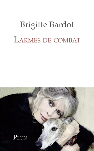 Larmes de combat - Brigitte Bardot - Place des éditeurs