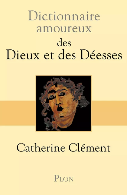 Dictionnaire amoureux des Dieux et des Déesses - Catherine Clément - Place des éditeurs