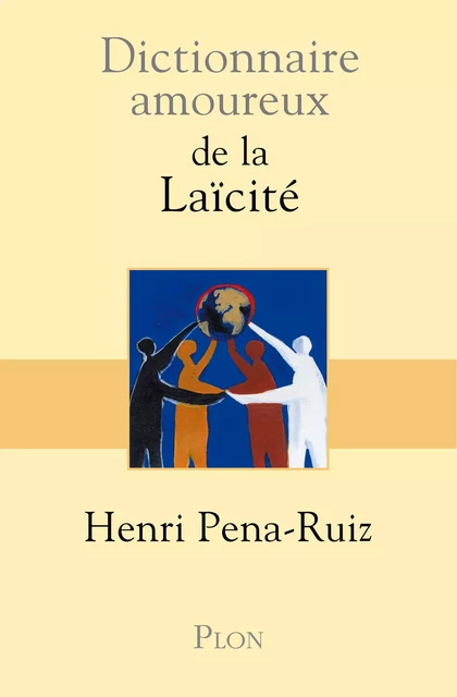 Dictionnaire amoureux de la Laïcité - Henri Pena-Ruiz - Place des éditeurs