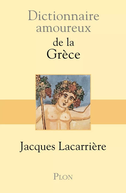 Dictionnaire amoureux de la Grèce - Jacques Lacarrière - Place des éditeurs