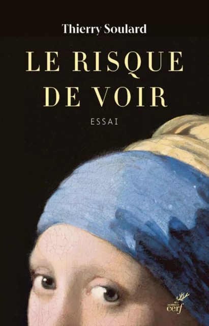 LE RISQUE DE VOIR -  SOULARD THIERRY - Editions du Cerf