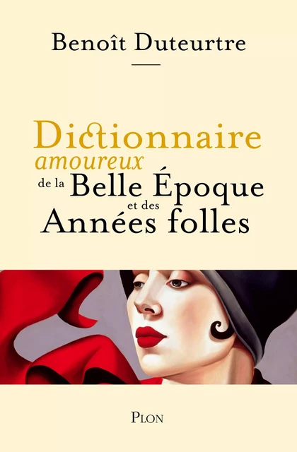 Dictionnaire amoureux de la Belle Epoque et des Années folles - Benoît Duteurtre - Place des éditeurs