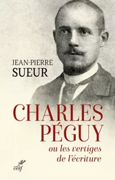 CHARLES PEGUY OU LES VERTIGES DE L'ECRITURE