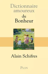 Dictionnaire amoureux du Bonheur