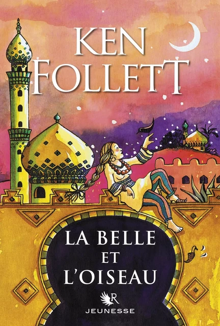 La Belle et l'Oiseau - Ken Follett - Groupe Robert Laffont