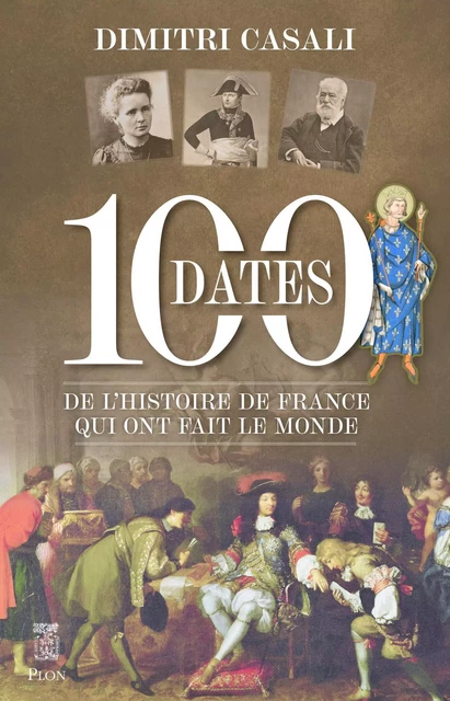 100 dates de l'Histoire de France qui ont fait le monde - Dimitri Casali - Place des éditeurs