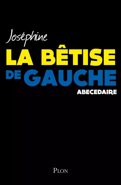 La bêtise de gauche -  Joséphine - Place des éditeurs