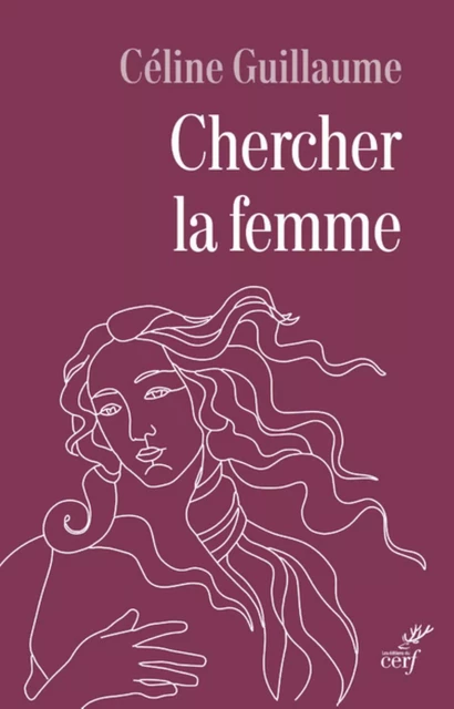 CHERCHER LA FEMME -  GUILLAUME CELINE - Editions du Cerf