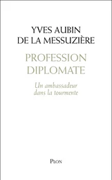 Profession diplomate : Un ambassadeur dans la tourmente