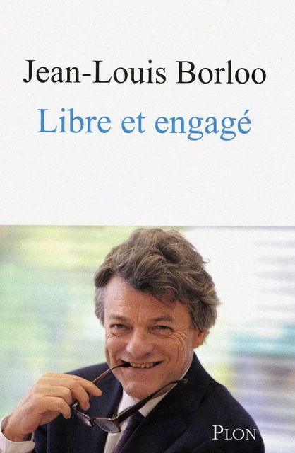 Libre et engagé - Jean-Louis Borloo - Place des éditeurs