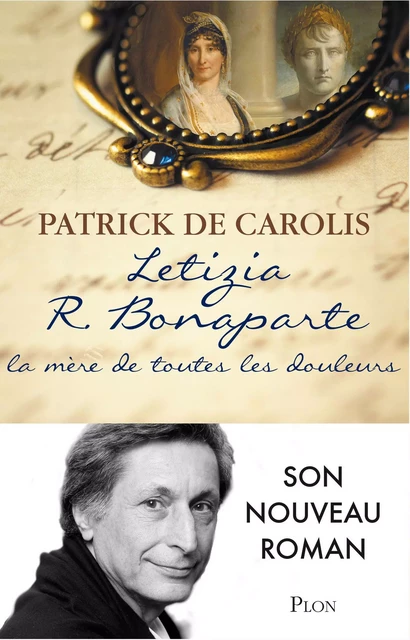 Letizia R. Bonaparte, la mère de toutes les douleurs - Patrick de Carolis - Place des éditeurs