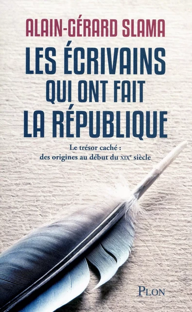 Les écrivains qui ont fait la République - Alain-Gérard Slama - Place des éditeurs