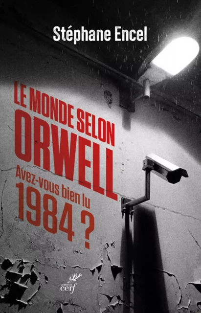 LE MONDE SELON ORWELL - AVEZ-VOUS BIEN LU 1984 -  ENCEL STEPHANE - Editions du Cerf