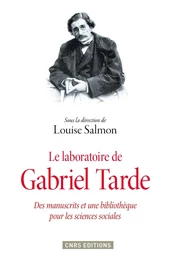 Le Laboratoire de Gabriel Tarde. Des manuscrits et une bibliothèque pour les sciences sociales