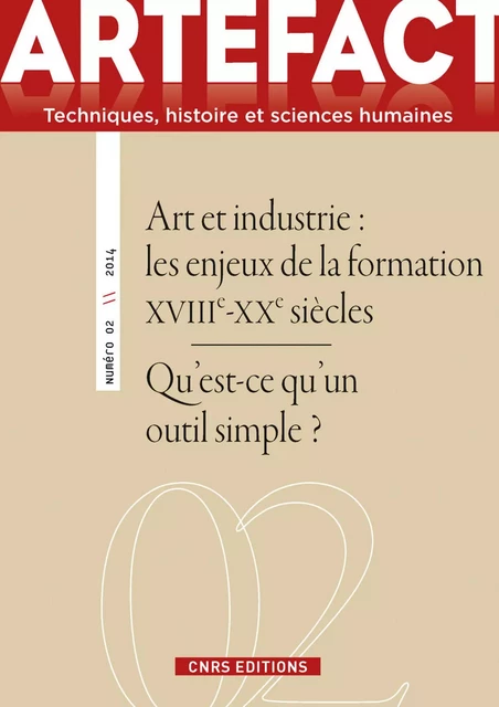 Artefact n°2 - Art et industrie. Les enjeux de la - Liliane Hilaire-Pérez, Sophie Archambault de Beaune, Guillaume Carnino - CNRS editions