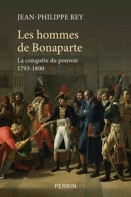 Les hommes de Bonaparte - Jean-Philippe Rey - Place des éditeurs