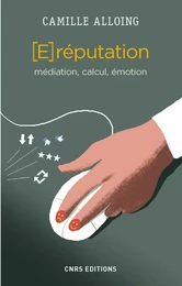 La E-réputation. Médiation, calcul, émotion