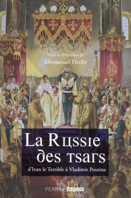 La Russie des Tsars : d'Ivan le Terrible à Vladimir Poutine -  Collectif - Place des éditeurs