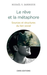 Le Rêve et la métaphore. Sources et structures du lien social