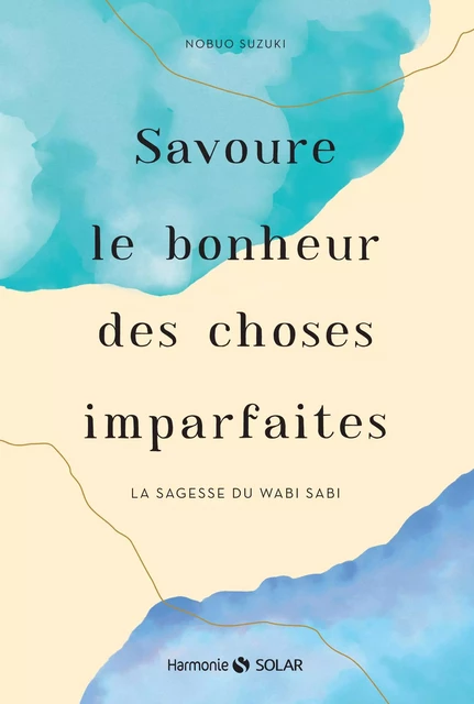 Savoure le bonheur des choses imparfaites. La sagesse du wabi sabi - Nobuo Suzuki - edi8