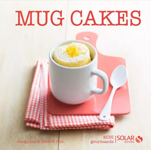 Mug cakes - Mini gourmands - Joséphine Piot, Valérie Piot - edi8