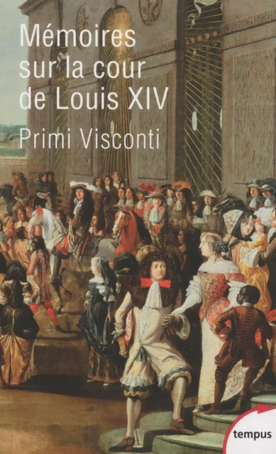 Mémoires sur la cour de Louis XIV -  Primi Visconti - Place des éditeurs