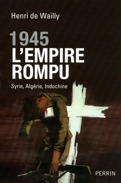 1945, l'Empire rompu - Henri de Wailly - Place des éditeurs