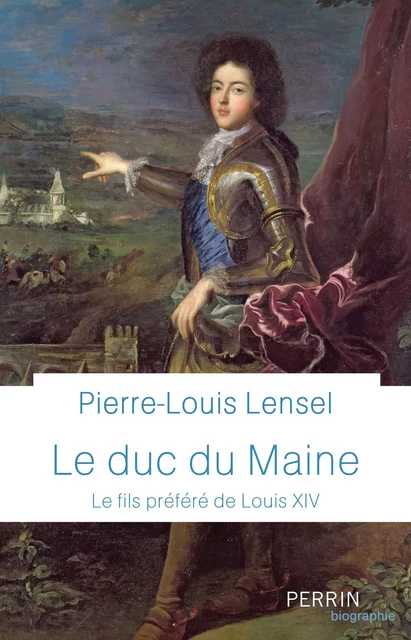 Le Duc du Maine - Prix de la Fondation Stéphane Bern pour l'Histoire et le Patrimoine 2021 - Pierre-Louis Lensel - Place des éditeurs