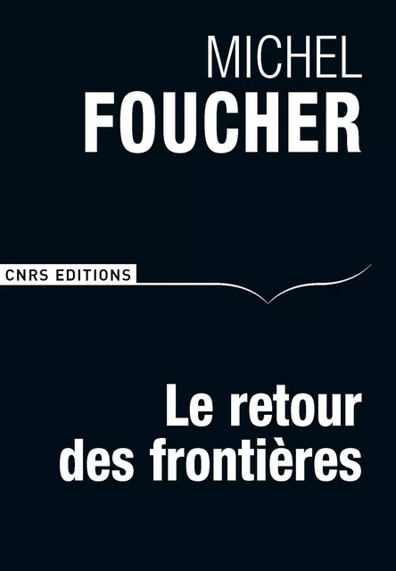 Le Retour des frontières - Michel Foucher - CNRS editions