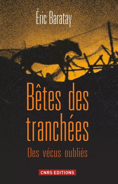 Bêtes des tranchées. Des vécus oubliés - Éric Baratay - CNRS editions