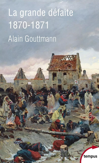 La grande défaite 1870 - 1871 - Alain GOUTTMAN - Place des éditeurs