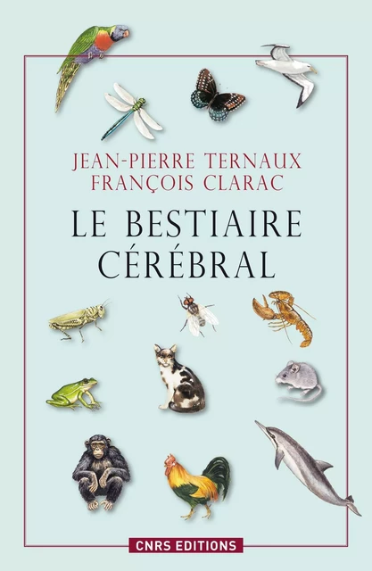 Le Bestiaire cérébral - Jean-Pierre Ternaux, François Clarac - CNRS editions