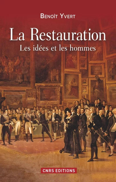 La Restauration. Les idées et les hommes - Yves Benoît - CNRS editions