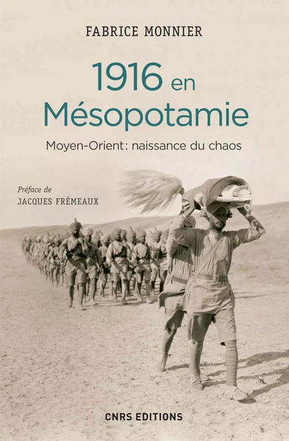 1916 en Mésopotamie. Moyen Orient : naissance du chaos - Fabrice Monnier - CNRS editions