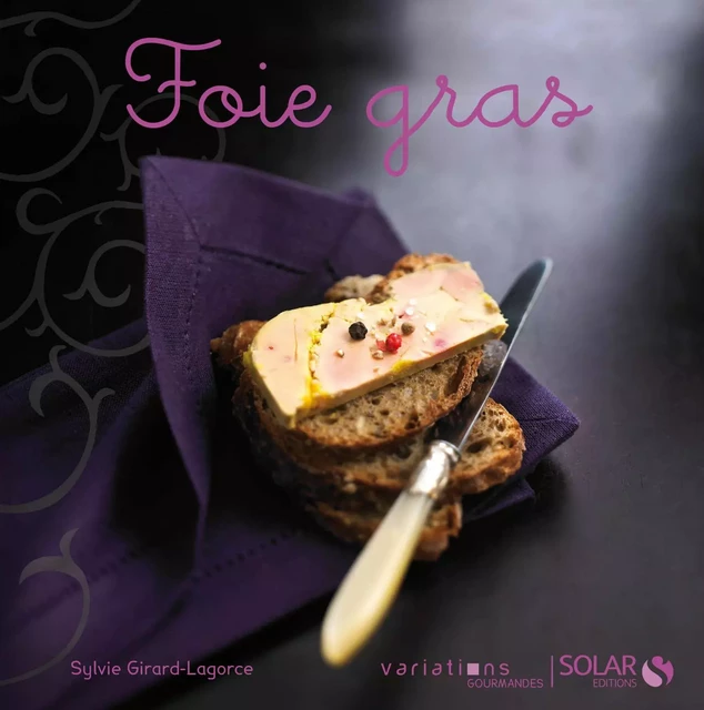 Foie gras - Nouvelles variations gourmandes - Sylvie Girard - edi8