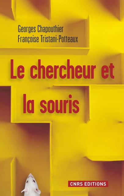 Le Chercheur et la souris - Georges Chapouthier, Françoise Tristani-Potteaux - CNRS editions