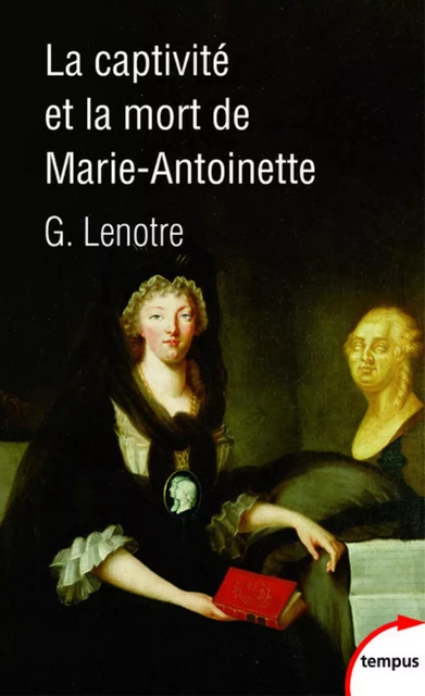 La captivité et la mort de Marie-Antoinette - G. Lenotre - Place des éditeurs