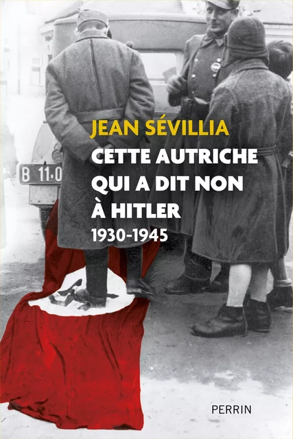 Cette Autriche qui a dit non à Hitler - Jean Sévillia - Place des éditeurs