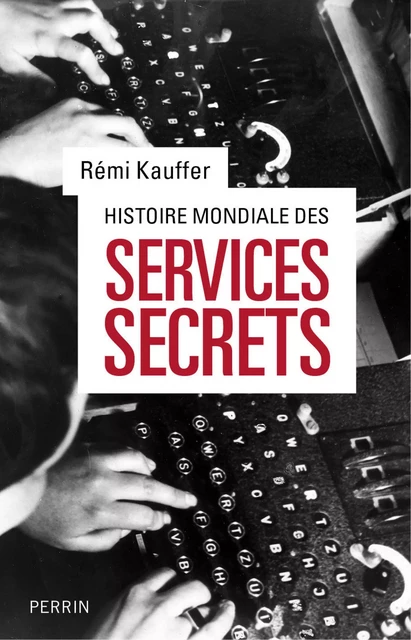 Histoire mondiale des services secrets - Rémi Kauffer - Place des éditeurs