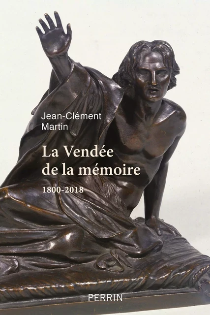 La Vendée de la mémoire - Jean-Clément Martin - Place des éditeurs