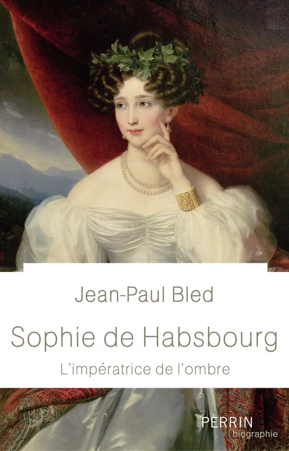 Sophie de Habsbourg - Jean-Paul Bled - Place des éditeurs