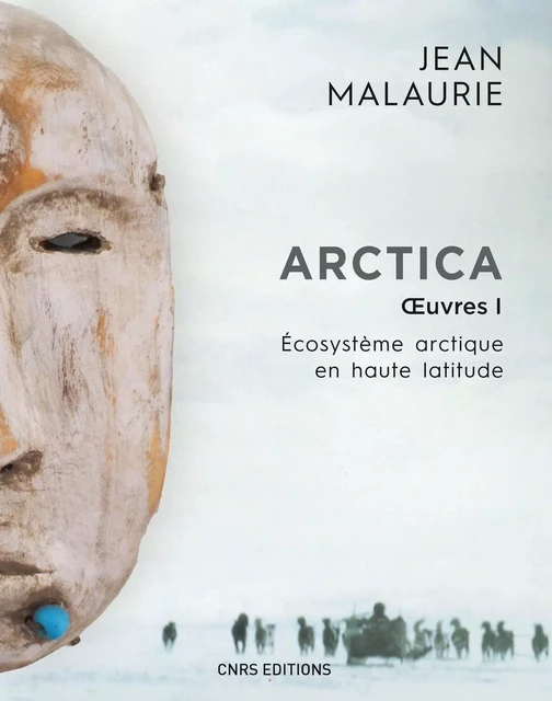 Arctica. Oeuvres 1. Écosystème arctique en haute latitude - Jean Malaurie - CNRS editions