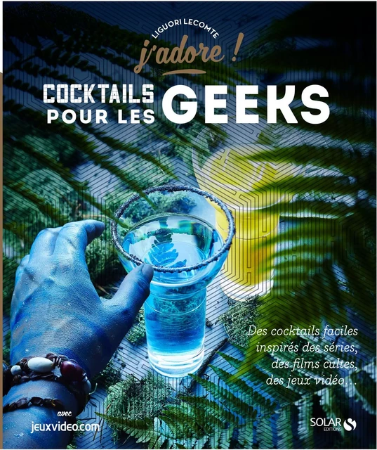 Cocktails pour les geeks - J'adore - Liguori Lecomte - edi8