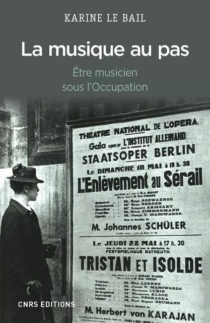 La Musique au pas. Etre musicien en France sous l'Occupation - Karine Le Bail - CNRS editions