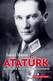 Atatürk. La naissance de la Turquie moderne