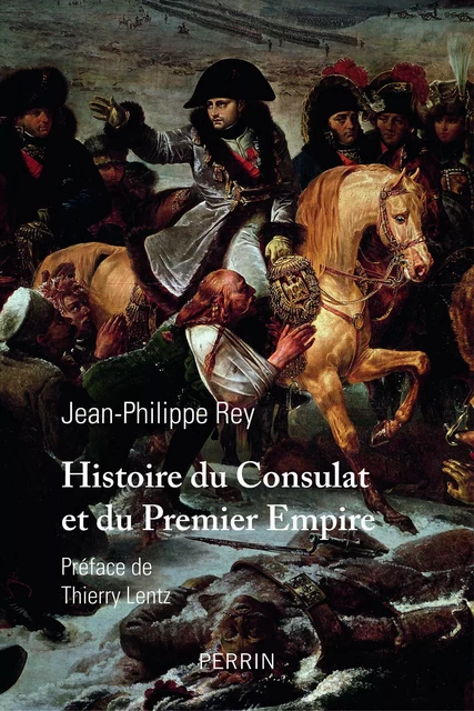 Histoire du Consulat et du Premier Empire - Jean-Philippe Rey - Place des éditeurs