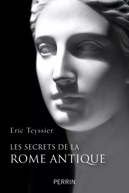 Les secrets de la Rome antique - Eric Teyssier - Place des éditeurs