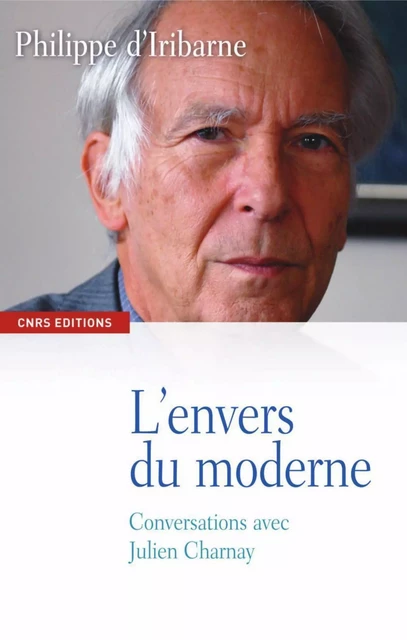 L'Envers du moderne. Conversations avec Julien Charnay - Philippe d' Iribarne - CNRS editions