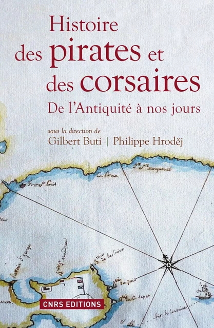 Histoire des pirates et des corsaires. De l'antiquiité à nos jours - Gilbert Buti, Philippe Hrodej - CNRS editions